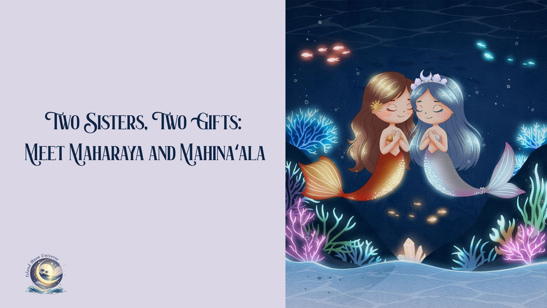 Two Sisters, Two Gifts: Meet Maharaya and Mahinaʻala